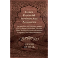 French Provincial - Furniture and Accessories - For Interiors and Gardens: Lamps - Clocks - Faience - Porcelain - Tole and Other Metalwork - Garden Fo
