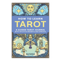 How to Learn Tarot: A Guided Tarot Journal with Intuitive Prompts and Spreads