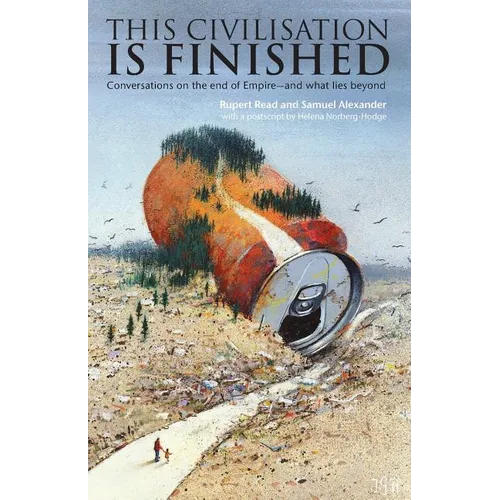 This Civilisation is Finished: Conversations on the end of Empire - and what lies beyond