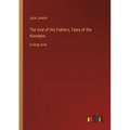 The God of His Fathers; Tales of the Klondyke: in large print