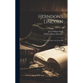 Herndon's Lincoln; the True Story of a Great Life; Volume 02