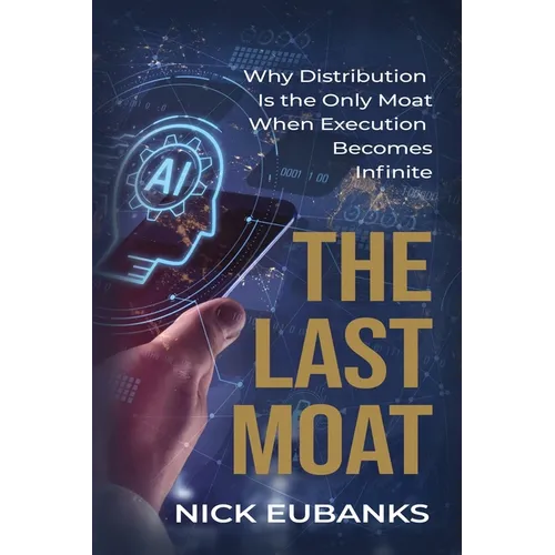 The Last Moat: Why Distribution Is the Only Moat When Execution Becomes Infinite