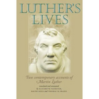 Luther's Lives: Two Contemporary Accounts of Martin Luther