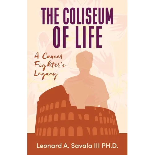 The Coliseum if Life A Cancer Fighter's Legacy