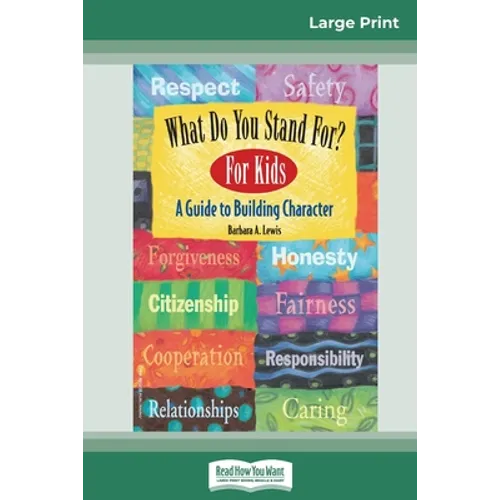 What Do You Stand For? For Kids: A Guide to Building Character (16pt Large Print Edition)