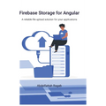 Firebase Storage for Angular: A reliable file upload solution for your applications