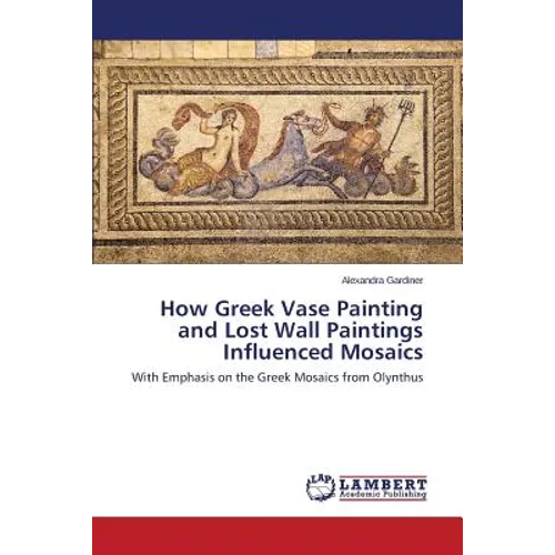How Greek Vase Painting and Lost Wall Paintings Influenced Mosaics