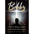 Bobby: There is Always a Light at the End of the Tunnel