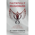 Faithfully Religionless: A memoir about letting go of the need to know