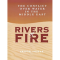 Rivers of Fire: The Conflict Over Water in the Middle East