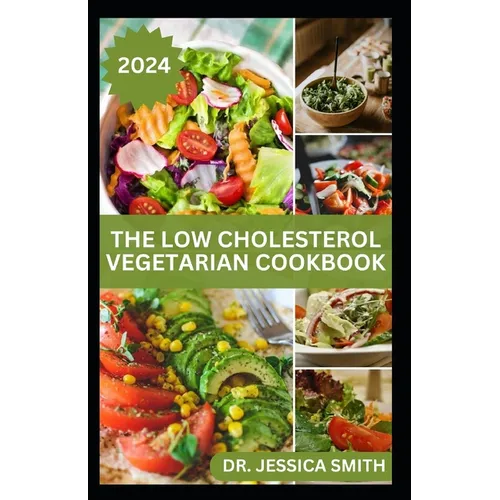 The Low Cholesterol Vegetarian Cookbook: Plant-based Recipes to Lower Blood Cholesterol Level and Improve Heart Health