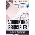 Accounting Principles: The Ultimate Beginner's Guide to Accounting