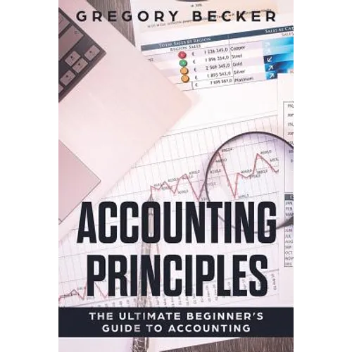 Accounting Principles: The Ultimate Beginner's Guide to Accounting