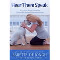 Hear Them Speak: A Twelve-Week Course in Telepathic Animal Communication