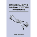 Massage and the Original Swedish Movements - Their Application to Various Diseases of the Body - Lectures Before the Training Schools for Nurses Conne