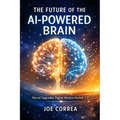 The Future of the AI-Powered Brain: Neural Upgrades, Digital Minds & Human 2.0