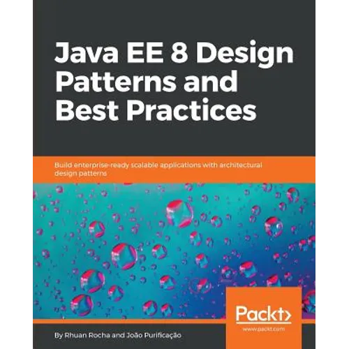 Java EE 8 Design Patterns and Best Practices: Build enterprise-ready scalable applications with architectural design patterns