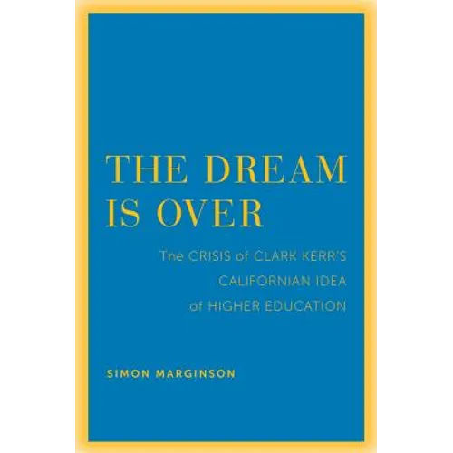The Dream Is Over: The Crisis of Clark Kerr's California Idea of Higher Education Volume 4
