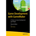 Game Development with Gamemaker: A Primer on Game Development and Design