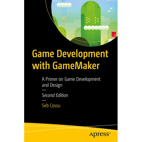 Game Development with Gamemaker: A Primer on Game Development and Design