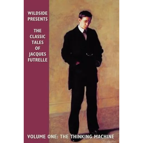 The Classic Tales of Jacques Futrelle, Volume One: The Thinking Machine