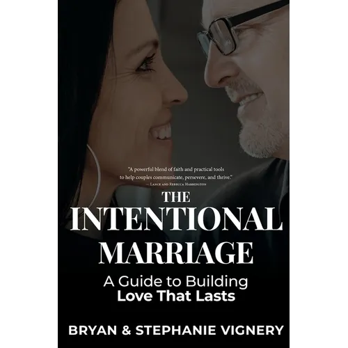 The Intentional Marriage: A Guide to Building Love That Lasts