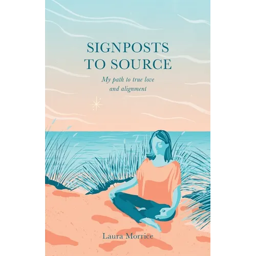 Signposts to Source: My Path to True Love and Alignment