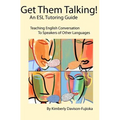 Get Them Talking! An ESL Tutoring Guide: Teaching English to Speakers of Other Languages