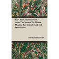 New First Spanish Book - After The Natural Or Direct Method For Schools And Self Instruction