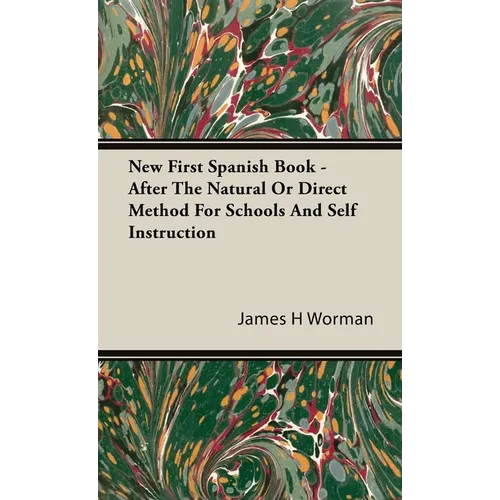New First Spanish Book - After The Natural Or Direct Method For Schools And Self Instruction