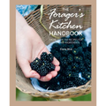 The Forager's Kitchen Handbook: More Than 100 Recipes for Gathered Ingredients