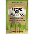 Recipe for Success: An Insider's Guide to Bringing Your Natural Food to Market