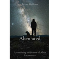 Alien-ated: Astonishing interviews of Alien Encounters