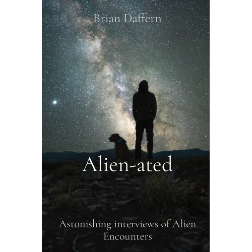 Alien-ated: Astonishing interviews of Alien Encounters