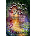 The Year of Talking to Plants: The Plants and Fairies Talk in Their Own Words