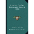 Sermons On The Passion Of Christ (1871)