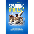 Sparring With Love: A Humorous Guide to Arguing With Your Partner Without Packing Your Bags
