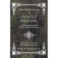 The Principles of Occult Healing - A Working Hypothesis Which Includes All Cures - Studies by a Group of Theosophical Students