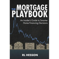 The Mortgage Playbook: An Insider's Guide to Smarter Home Financing Decisions