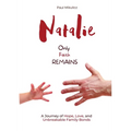 Natalie: Only Faith Remains: A Journey of Hope, Love, and Unbreakable Family Bonds
