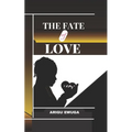 The Fate of Love: {A Play}