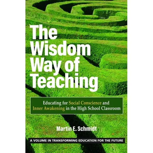 The Wisdom Way of Teaching: Educating for Social Conscience and Inner Awakening in the High School Classroom