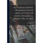 Autobiography, Reminiscences and Letters of John Trumbull, From 1756 to 1841 - Paperback