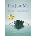I'm Just Me: A Life with Turner Syndrome & Nonverbal Learning Disorder
