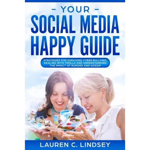 Your Social Media Happy Guide: Strategies for Surviving Cyber Bullying
