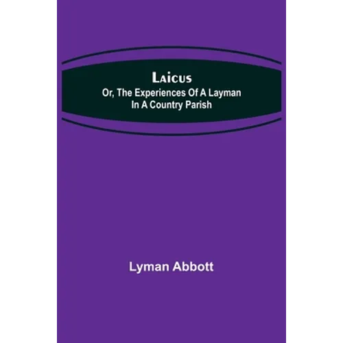 Laicus; Or, the Experiences of a Layman in a Country Parish