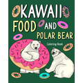 Kawaii Food and Polar Bear Coloring Book: Activity Relaxation, Painting Menu Cute, and Animal Pictures Pages
