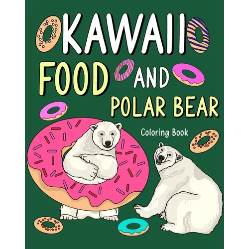 Kawaii Food and Polar Bear Coloring Book: Activity Relaxation, Painting Menu Cute, and Animal Pictures Pages