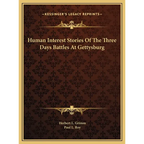 Human Interest Stories Of The Three Days Battles At Gettysburg - Hardcover