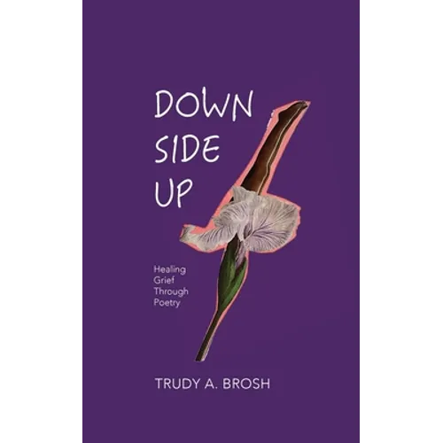 Down Side Up: Healing Grief Through Poetry